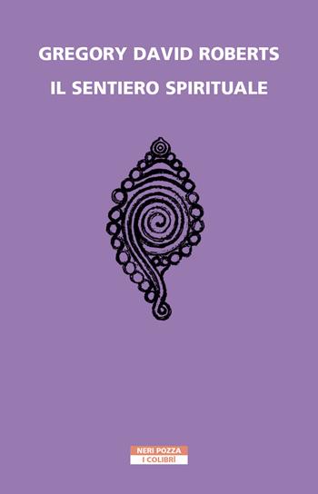 Il sentiero spirituale - Gregory David Roberts - Libro Neri Pozza 2022, I colibrì | Libraccio.it