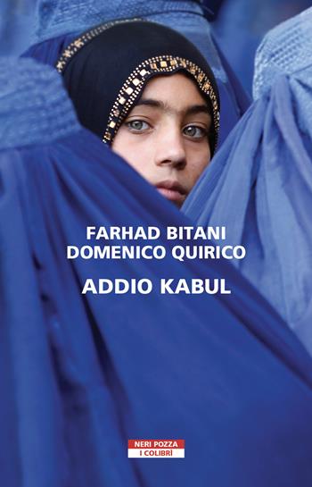 Addio Kabul - Farhad Bitani, Domenico Quirico - Libro Neri Pozza 2021, I colibrì | Libraccio.it
