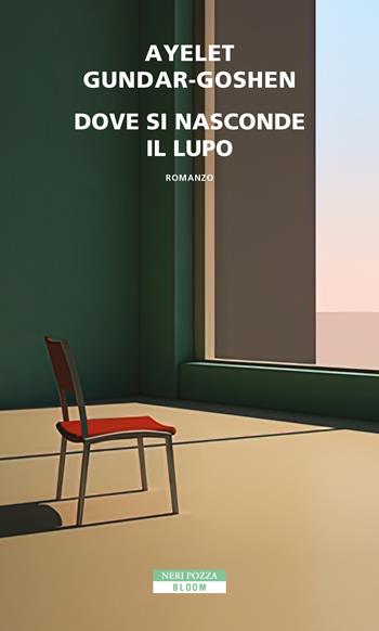 Dove si nasconde il lupo - Ayelet Gundar-Goshen - Libro Neri Pozza 2022, Bloom | Libraccio.it