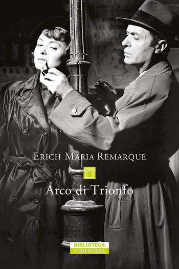 Arco di Trionfo - Erich Maria Remarque - Libro Neri Pozza 2022, Biblioteca | Libraccio.it