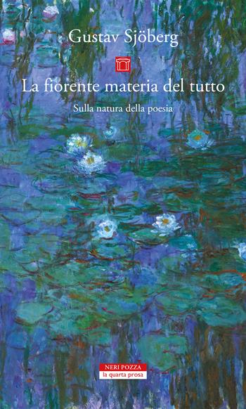La materia fiorente. Sulla natura della poesia - Gustav Sjoberg - Libro Neri Pozza 2022, La quarta prosa | Libraccio.it