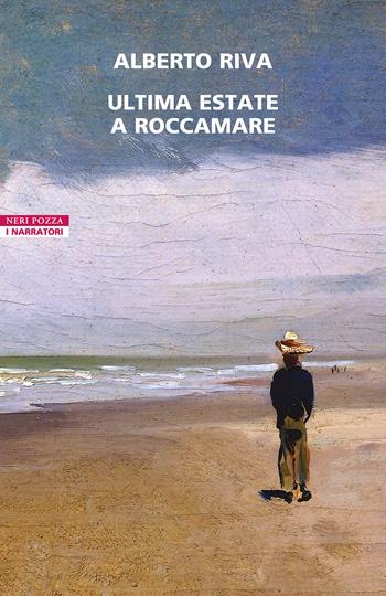 Ultima estate a Roccamare - Alberto Riva - Libro Neri Pozza 2023, I narratori delle tavole | Libraccio.it
