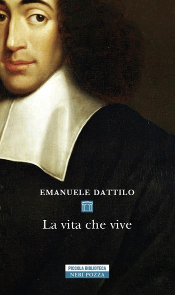 La vita che vive - Emanuele Dattilo - Libro Neri Pozza 2022, Piccola biblioteca Neri Pozza | Libraccio.it