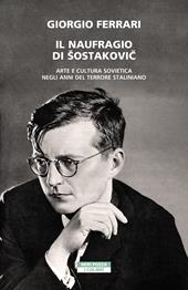 Il naufragio di Šostakovic. Arte e cultura sovietica negli anni del terrore staliniano