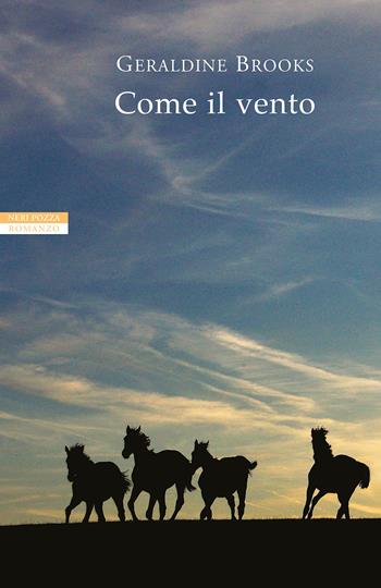 Come il vento - Geraldine Brooks - Libro Neri Pozza 2022, I narratori delle tavole | Libraccio.it