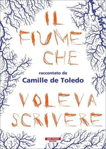 Il fiume che voleva scrivere - Camille de Toledo - Libro Neri Pozza 2022, Spleen | Libraccio.it