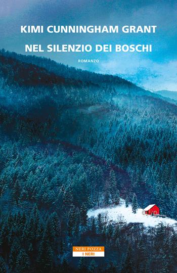 Nel silenzio dei boschi - Kimi Cunningham Grant - Libro Neri Pozza 2023, I Neri | Libraccio.it