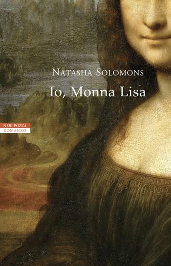 Io, Monna Lisa - Natasha Solomons - Libro Neri Pozza 2022, I narratori delle tavole | Libraccio.it
