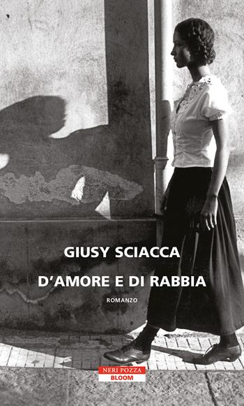 D'amore e di rabbia - Giusy Sciacca - Libro Neri Pozza 2023, Bloom | Libraccio.it