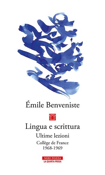 Lingua e scrittura. Ultime lezioni. Collège de France 1968-1969 - Émile Benveniste - Libro Neri Pozza 2023, La quarta prosa | Libraccio.it