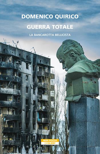 Guerra totale. La bancarotta bellicista - Domenico Quirico - Libro Neri Pozza 2022, I colibrì | Libraccio.it