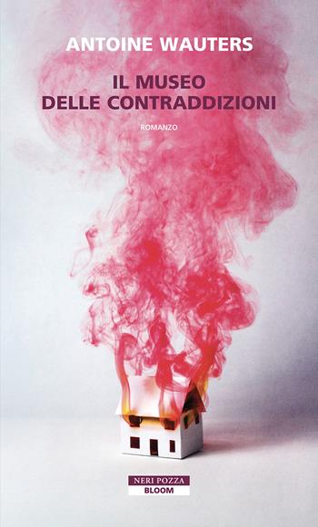 Il museo delle contraddizioni - Antoine Wauters - Libro Neri Pozza 2024, Bloom | Libraccio.it