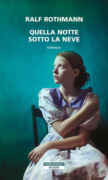 Quella notte sotto la neve - Ralf Rothmann - Libro Neri Pozza 2023, Bloom | Libraccio.it