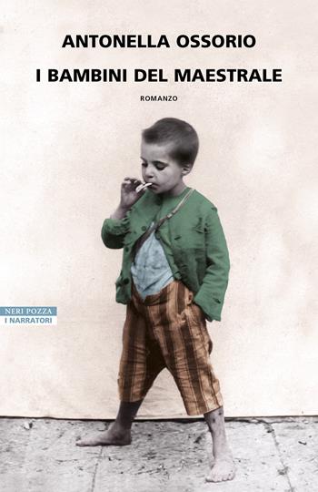 I bambini del maestrale - Antonella Ossorio - Libro Neri Pozza 2023, I narratori delle tavole | Libraccio.it