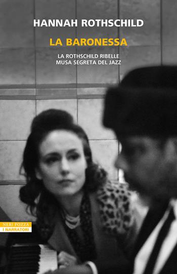 La baronessa. La Rothschild ribelle musa segreta jazz - Hannah Rothschild - Libro Neri Pozza 2024, I narratori delle tavole | Libraccio.it