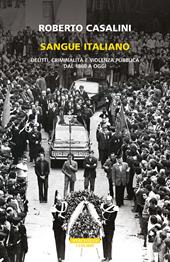 Sangue italiano. Delitti, criminalità e violenza pubblica dal 1860 a oggi