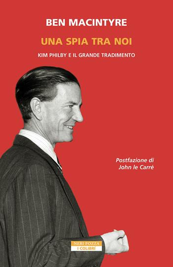 Una spia tra di noi. Kim Philby e il grande tradimento - Ben Macintyre - Libro Neri Pozza 2023, I colibrì | Libraccio.it