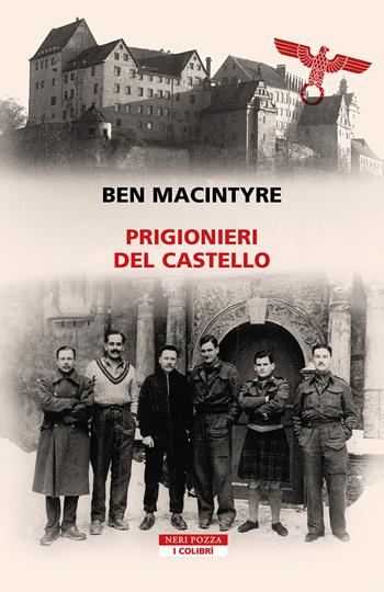 Prigionieri del castello - Ben Macintyre - Libro Neri Pozza 2024, I colibrì | Libraccio.it