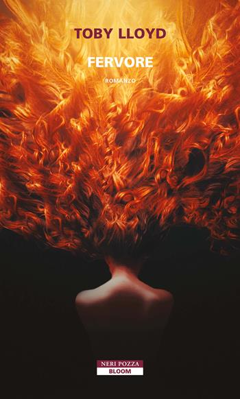 Fervore - Toby Lloyd - Libro Neri Pozza 2024, Bloom | Libraccio.it