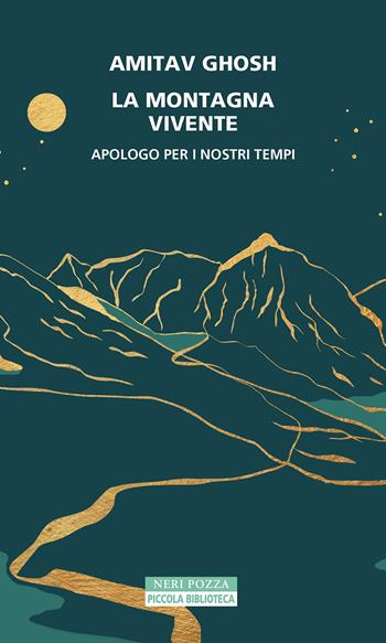 La montagna vivente. Apologo per i nostri tempi - Amitav Ghosh - Libro Neri Pozza 2023, Piccola biblioteca Neri Pozza | Libraccio.it
