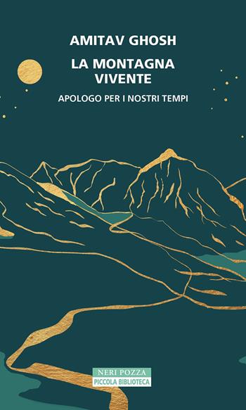 La montagna vivente. Apologo per i nostri tempi - Amitav Ghosh - Libro Neri Pozza 2023, Piccola biblioteca Neri Pozza | Libraccio.it