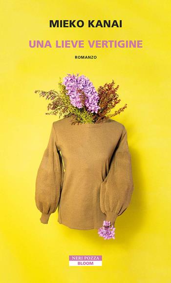Una lieve vertigine - Mieko Kanai - Libro Neri Pozza 2024, Bloom | Libraccio.it