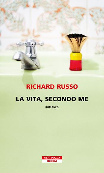 La vita, secondo me - Richard Russo - Libro Neri Pozza 2024, Bloom | Libraccio.it