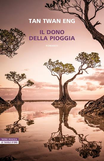 Il dono della pioggia - Twan Eng Tan - Libro Neri Pozza 2024, Le tavole d'oro | Libraccio.it