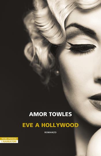 Eve a Hollywood - Amor Towles - Libro Neri Pozza 2024, I narratori delle tavole | Libraccio.it