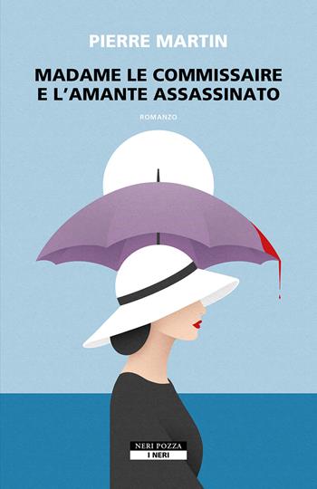 Madame le commissaire e l'amante assassinato - Pierre Martin - Libro Neri Pozza 2024, I Neri | Libraccio.it