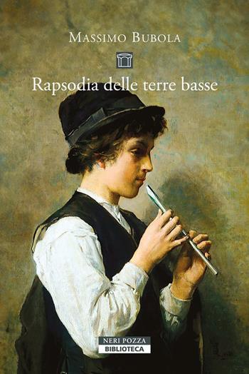 Rapsodia delle terre basse - Massimo Bubola - Libro Neri Pozza 2024, Biblioteca | Libraccio.it