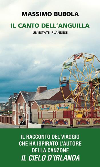 Il canto dell'anguilla. Un'estate irlandese - Massimo Bubola - Libro Neri Pozza 2026, Bloom | Libraccio.it