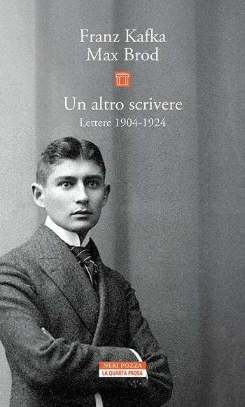 Un altro scrivere. Lettere 1904-1924 - Franz Kafka, Max Brod - Libro Neri Pozza 2024, La quarta prosa | Libraccio.it