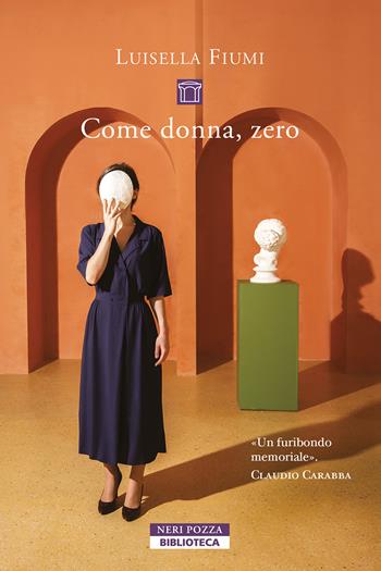 Come donna, zero - Luisella Fiumi - Libro Neri Pozza 2024, Biblioteca | Libraccio.it
