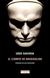 Il corpo di Mussolini. Odissea di un cadavere