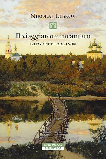 Il viaggiatore incantato - Nikolaj Leskov - Libro Neri Pozza 2024, Biblioteca | Libraccio.it