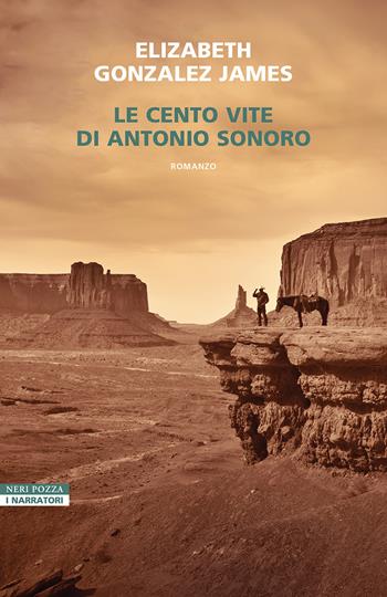 Le cento vite di Antonio Sonoro - Elizabeth Gonzalez James - Libro Neri Pozza 2025, I narratori delle tavole | Libraccio.it