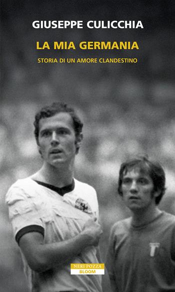 La mia Germania. Storia di un amore clandestino - Giuseppe Culicchia - Libro Neri Pozza 2026, Bloom | Libraccio.it
