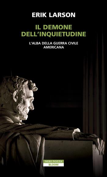 Il demone dell'inquietudine. L'alba della guerra civile americana - Erik Larson - Libro Neri Pozza 2025, Bloom | Libraccio.it