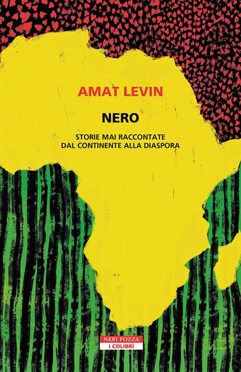 Nero. Storie mai raccontate dal continente della diaspora - Amat Levin - Libro Neri Pozza 2025, I colibrì | Libraccio.it