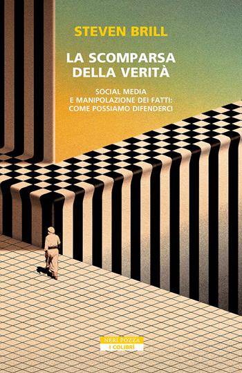 La scomparsa della verità. Social media e manipolazione dei fatti. Come possiamo difenderci - Steven Brill - Libro Neri Pozza 2025, I colibrì | Libraccio.it