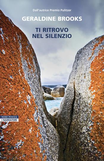 Ti ritrovo nel silenzio - Geraldine Brooks - Libro Neri Pozza 2025, I narratori delle tavole | Libraccio.it