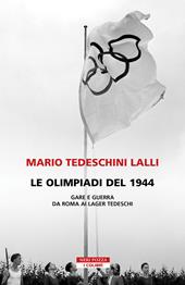 Le olimpiadi del 1944. Gare e guerra da Roma ai lager tedeschi