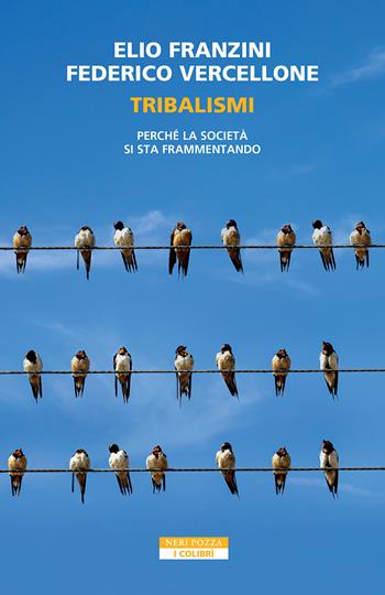 Tribalismi. Perché la società si sta frammentando - Elio Franzini, Federico Vercellone - Libro Neri Pozza 2026, I colibrì | Libraccio.it