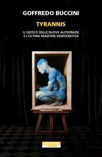 Tyrannis. Il secolo delle nuove autocrazie e l'ultima reazione democratica - Goffredo Buccini - Libro Neri Pozza 2026, I colibrì | Libraccio.it