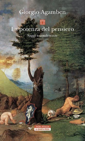 La potenza del pensiero. Saggi e conferenze. Nuova ediz. - Giorgio Agamben - Libro Neri Pozza 2025, La quarta prosa | Libraccio.it