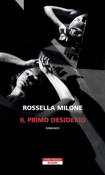 Il primo desiderio - Rossella Milone - Libro Neri Pozza 2025, Bloom | Libraccio.it