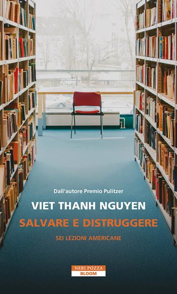 Salvare e distruggere - Thanh Nguyen Viet - Libro Neri Pozza 2025, Bloom | Libraccio.it