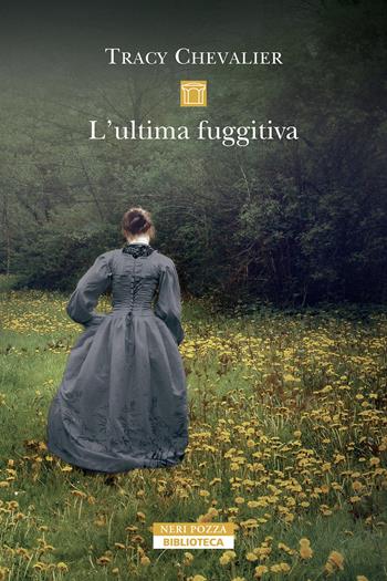L'ultima fuggitiva. Nuova ediz. - Tracy Chevalier - Libro Neri Pozza 2025, Biblioteca | Libraccio.it