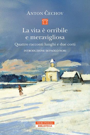 La vita è orribile e meravigliosa. Quattro racconti lunghi e due corti - Anton Cechov - Libro Neri Pozza 2026, Biblioteca | Libraccio.it